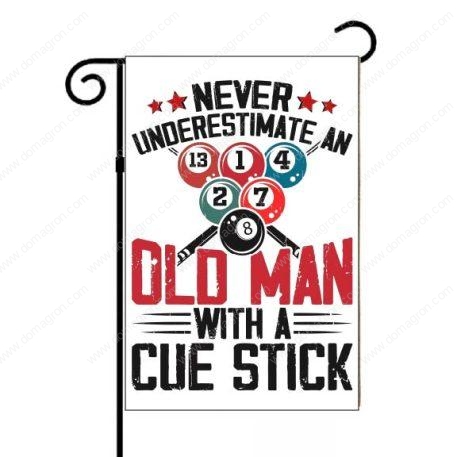 Never Underestimate An OId Man With A Cue Stick Billiards Garden Flag S-888