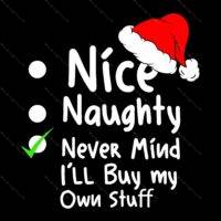 Never Mind I'll Buy My Own Stuff Funny Christmas Direct to Film (DTF) Heat Transfer H-927