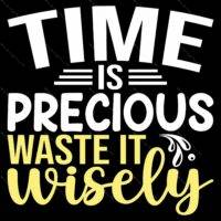Time Is Precious Waste it Wisely Direct to Film (DTF) Heat Transfer S-930