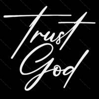 Trust God Inspirational Direct to Film (DTF) Heat Transfer I-934