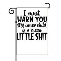 I Must Warn You My Inner Child Is A Mean Little Sh Sarcastic Garden Flag S-916