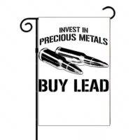 Invest In Precious Metals Buy Lead Second Amendment Garden Flag N-940