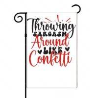 Throwing Sarcasm Around Like Confetti Garden Flag S-926