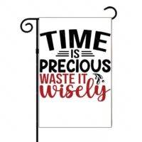 Time Is Precious Waste it Wisely Garden Flag S-930