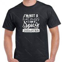 I'm Not A Hot Mess I Am A Spicy Disaster Sarcastic Shirt S-928