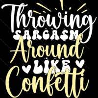 Throwing Sarcasm Around Like Confetti Metal Photo S-926