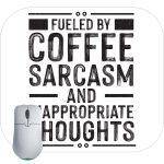 Fueled By Coffee Sarcasm And Inappropriate Thoughts Mouse Pad S-929