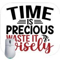 Time Is Precious Waste it Wisely Mouse Pad S-930