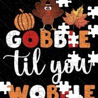Gobble Til You Wobble Thanksgiving Jigsaw Puzzle H-925