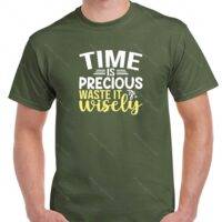 Time Is Precious Waste it Wisely Shirt S-930