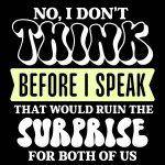 No I Don't Think Before I Speak It Will Ruin The Surprise For Both Of Us Sarcastic Direct to Film (DTF) Heat Transfer S-953