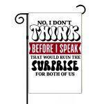 No I Don't Think Before I Speak It Will Ruin The Surprise For Both Of Us Sarcastic Garden Flag S-953