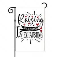 Raising My Husband Is Exhausting Funny Sarcastic Garden Flag S-947