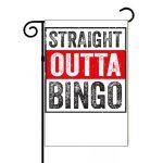Straight Outta Bingo Bingo Lover Garden Flag S-958