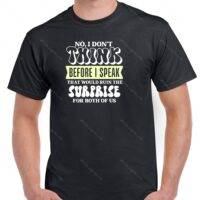 No I Don't Think Before I Speak It Will Ruin The Surprise For Both Of Us Sarcastic Shirt S-953