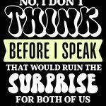 No I Don't Think Before I Speak It Will Ruin The Surprise For Both Of Us Sarcastic Metal Photo S-953