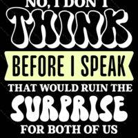 No I Don't Think Before I Speak It Will Ruin The Surprise For Both Of Us Sarcastic Metal Photo S-953