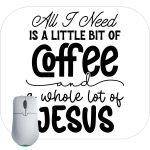 All I Need Is A Little Coffee and I Lot Of Jesus Mouse Pad I-952