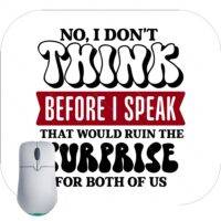 No I Don't Think Before I Speak It Will Ruin The Surprise For Both Of Us Sarcastic Mouse Pad S-953