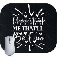 Underestimate Me That'll Be Fun Sarcastic Mouse Pad S-951