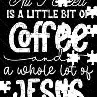All I Need Is A Little Coffee and I Lot Of Jesus Jigsaw Puzzle I-952