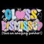 Class Dismissed Last Day Of School Teacher Direct to Film (DTF) Heat Transfer F-974