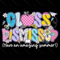 Class Dismissed Last Day Of School Teacher Direct to Film (DTF) Heat Transfer F-974