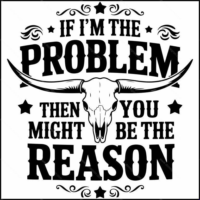 If I'm The Problem Then You Might Be The Reason Sarcastic Direct to Film (DTF) Heat Transfer S-968
