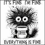 It's Fine Overcaffeinated Coffee Lover Direct to Film (DTF) Heat Transfer S-972