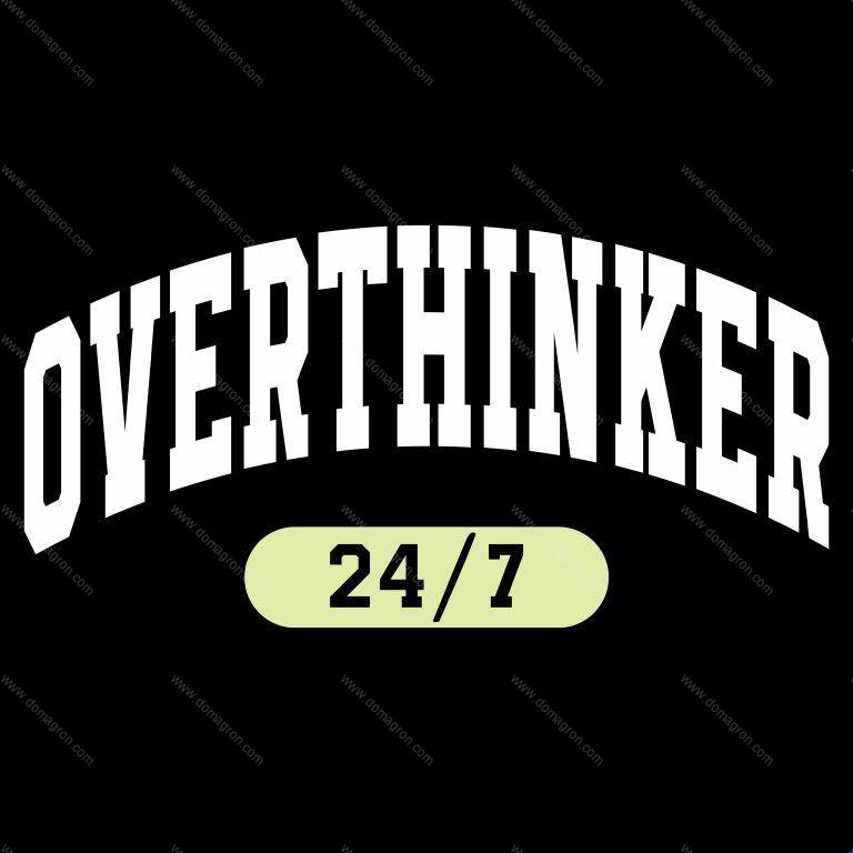 Overthinker 24/7 Direct to Film (DTF) Heat Transfer S-989