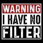 Warning I Have No Filter Direct to Film (DTF) Heat Transfer S-976