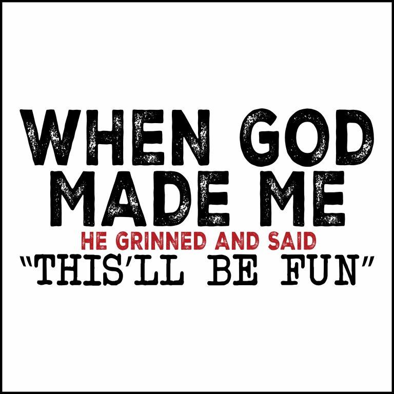 When God Made Me He Grinned And Said This'll Be Fun Direct to Film (DTF) Heat Transfer S-970