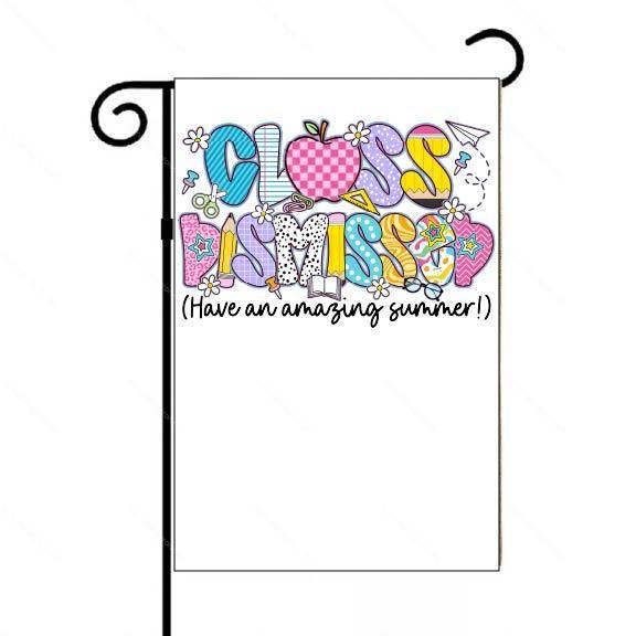 Class Dismissed Last Day Of School Teacher Garden Flag F-974