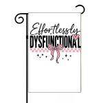 Effortlessly Dysfunctional Garden Flag S-978