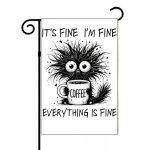 It's Fine Overcaffeinated Coffee Lover Garden Flag S-972