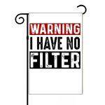 Warning I Have No Filter Garden Flag S-976