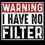 Warning I Have No Filter Metal Photo S-976