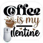 Coffee Is My Valentine Coffee Lover Mouse Pad S-962