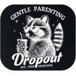 Gentle Parenting Dropout Tough Love Mouse Pad S-984