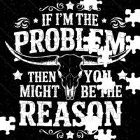 If I'm The Problem Then You Might Be The Reason Sarcastic Jigsaw Puzzle S-968