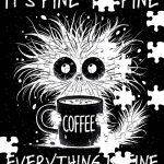 It's Fine Overcaffeinated Coffee Lover Jigsaw Puzzle S-972