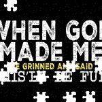 When God Made Me He Grinned And Said This'll Be Fun Jigsaw Puzzle S-970