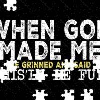 When God Made Me He Grinned And Said This'll Be Fun Jigsaw Puzzle S-970