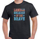 Land Of The Free Because Of The Brave Shirt U-1007