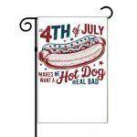 The 4th Of July Makes Me Want A Hot Dog Garden Flag U-1011