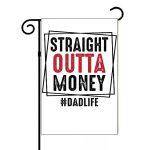 Straight Outta Money Dad Garden Flag F-996