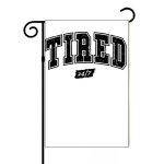 Tired 24/7 Garden Flag F-1009