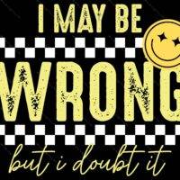 I May Be Wrong Buy I Doubt It Sarcastic Metal Photo S-1018