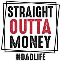 Straight Outta Money Dad Metal Photo F-996