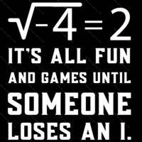 It's All Fun And Games Until Someone Loses and I Math Lover Direct to Film (DTF) Heat Transfer F-1029